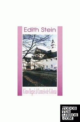 Edith Stein. Como llegué al Carmelo de Colonia