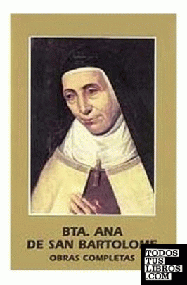 Beata Ana de San Bartolomé. Obras Completas