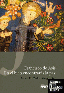 Francisco de Asís. En el bien encontrarás la paz
