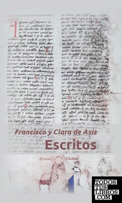 Francisco y Clara de Asís. Escritos