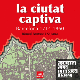 La ciutat captiva. Barcelona 1714-1860