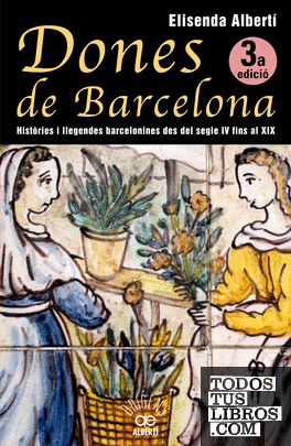 Dones de Barcelona, històries i llegendes barcelonines del segle IV fins al XIX