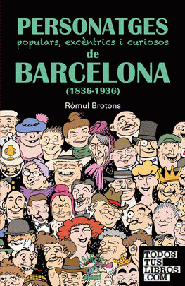 Personatges populars, excèntrics i curiosos de Barcelona (1836-1936)