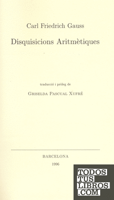 Disquisicions aritmètiques / Carl Friedrich Gauss; traducció i pròleg de Griselda Pascual Xufré