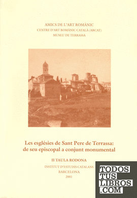 Les Esglésies de Sant Pere de Terrassa : de seu episcopal a conjunt monumental : II taula rodona