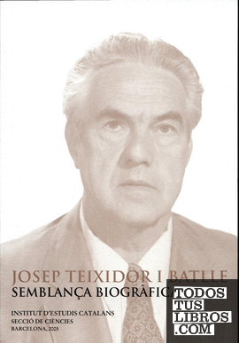 Josep Teixidor i Batlle : semblança biogràfica : conferència pronunciada davant el Ple per Manuel Castellet i Solanas el dia 28 de febrer de 2005