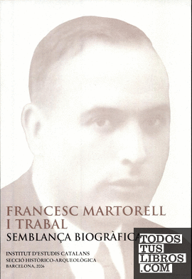 Francesc Martorell i Trabal, semblança biogràfica : conferència pronunciada davant el Ple per Albert Balcells i González el dia 12 de juny de 2006