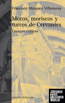 Moros, moriscos y turcos de Cervantes