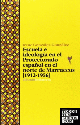 Escuela e ideología en el Protectorado español en el norte de Marruecos (1912-1956)