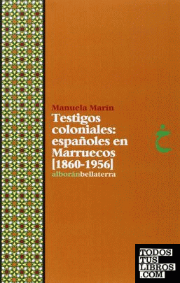 Testigos coloniales: españoles en Marruecos (1860-1956)