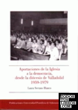 Aportaciones de la Iglesia a la democracia, desde la diócesis de Valladolid 1959-1979