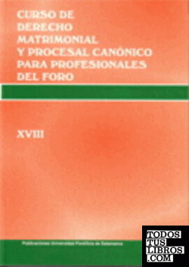 Curso de Derecho Matrimonial y Procesal  Canónico para profesionales del foro. Vol. XVIII
