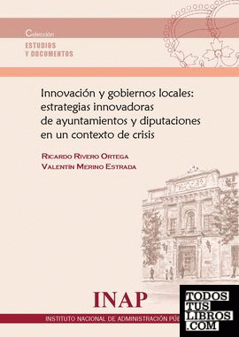Innovación y gobiernos locales: estrategias innovadoras de ayuntamientos y diputaciones en un contexto de crisis.