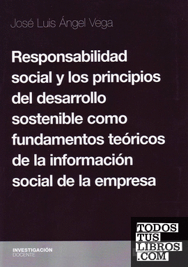 Responsabilidad social y los principios del desarrollo sostenible  como fundamentos teóricos de la información social de la empresa