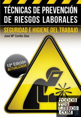 Técnicas de Prevención de Riesgos Laborales. Seguridad e Higiene del Trabajo (10ª ED)