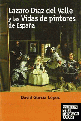 Lázaro Díaz del Valle y las vidas de pintores de España