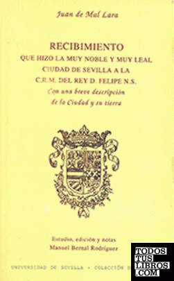 Recibimiento que hizo la muy noble y muy leal ciudad de Sevilla a la C.R.M. del Rey D. Felipe II