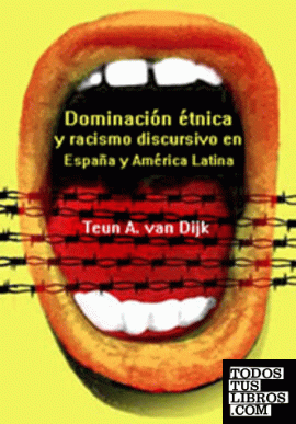 Dominación étnica y racismo discursivo en España y Latino América