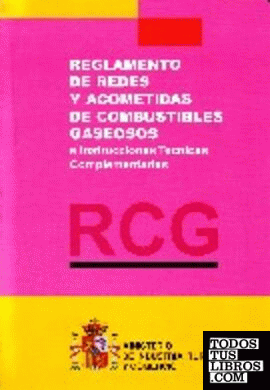 RCG : Reglamento de redes y acometidas de combustibles gaseosos e Instrucciones Técnicas Complementarias (ITC)