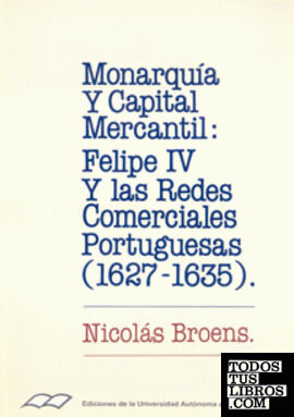 Monarquía y capital mercantil: Felipe IV y las redes comerciales portuguesas (1627-1635)