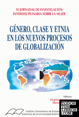 Género, clase y etnia en los  nuevos procesos de globalización. (XI Jornadas de investigación interdisciplinarias sobre la mujer)
