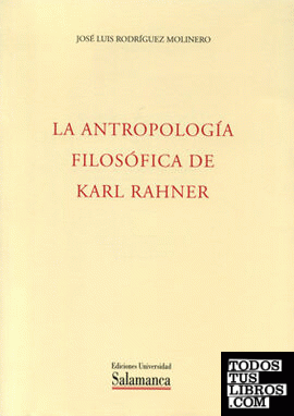 LA antropología filosófica de Karl Rahner. Análitica existencial y metáfisica trascendental del ser humano