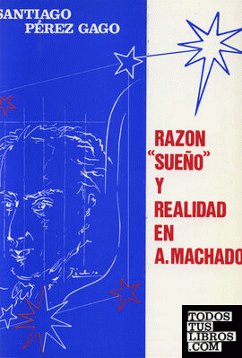 RAZÓN ´SUEÑO´ Y REALIDAD EN A. MACHADO