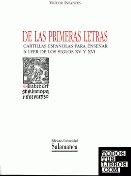 De las primeras letras. Cartillas españolas para enseñar a leer de los siglos XV y XVI