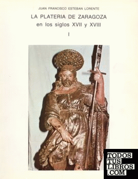 Platería de Zaragoza en los siglos XVII y XVIII