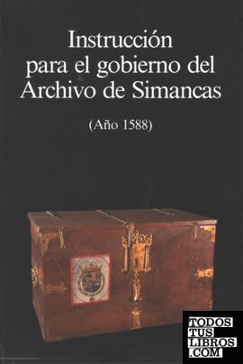 Instrucción para el gobierno del Archivo General de Simancas: año 1588