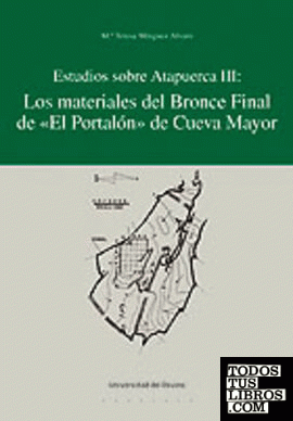 Estudios sobre Atapuerca III: Los materiales del Bronce Final de «El Portalón» de Cueva Mayor