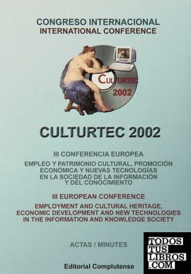 Culturtec 2002. Actas terceras jornadas europeas. Empleo y patrimonio cultural, promoción económica y nuevas tecnologías en la sociedad de la información y del conocimiento