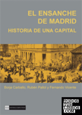 El ensanche de Madrid. Historia de una capital