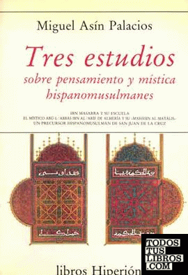 Tres estudios sobre pensamiento y mística hispano-musulmanes