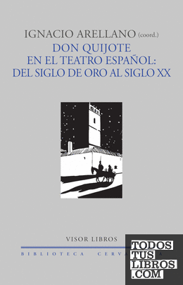 Don quijote en el teatro español: del siglo de oro al siglo XX