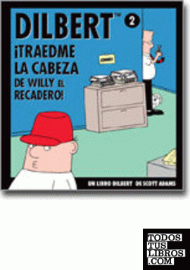 Dilbert 2 - ¡traedme la cabeza de willy el recadero!