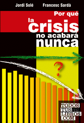 Por qué la crisis no acabará nunca