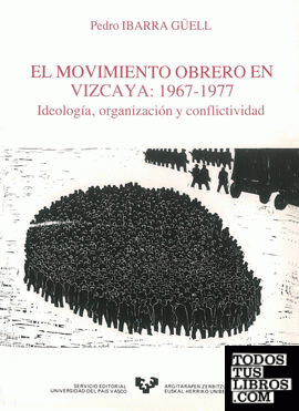 El movimiento obrero en Vizcaya (1967-1977). Ideología, organización y conflictividad