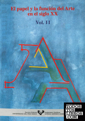El papel y la función del arte en el siglo XX. Vol. II