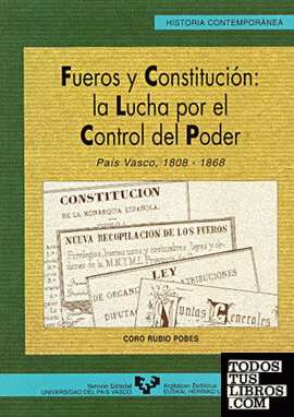 Fueros y Constitución: la lucha por el control del poder. País Vasco, 1808-1868