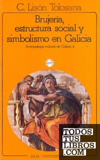 Brujería, estructura social y simbolismo en Galicia. Antropología cultural de Galicia II