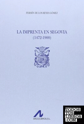 La imprenta en Segovia (1472-1900) (2 vols.)