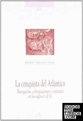 La conquista del Atlántico, navegación, colonizaciones y comercio en los siglos VI al XV