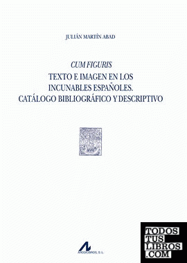 Cum Figuris. Texto e imagen en los incunables españoles. Catálogo bibliográfico y descriptivo