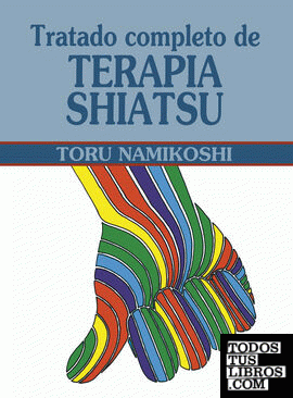 Tratado Completo De Terapia Shiatsu de Namikoshi, Toru 978-84-7640