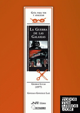 Guía para ver y analizar : La Guerra de las Galaxias. George Lucas (1977)