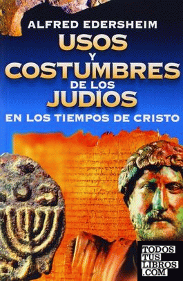 Usos y costumbres de los judíos en los tiempos de Cristo