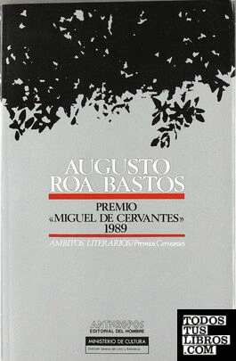 Augusto Roa Bastos: Premio de Literatura en Lengua Castellana "Miguel de Cervantes" 1989