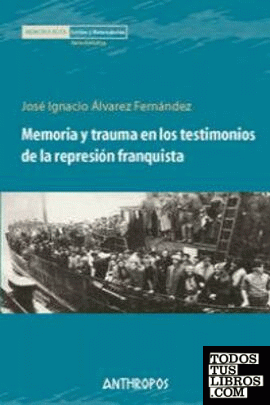MEMORIA Y TRAUMA EN LOS TESTIMONIOS DE REPRESION FRANQUISTA