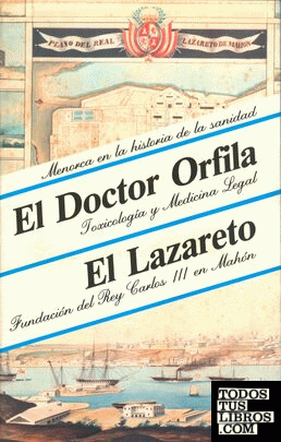 Menorca en la historia de la sanidad. El doctor Orfila, toxicología y medicina legal. El Lazareto, Fundación del Rey Carlos III en Mahón